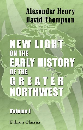 New Light on the Early History of the Greater Northwest: Volume 1. The Red River of the North