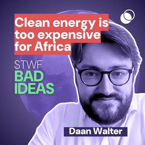 Bad Idea #50 "clean energy is too expensive for Africa" with Daan Walter