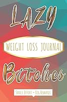 Lazy Bitches Weight Loss Journal : Small Effort. Big Results 1690695854 Book Cover
