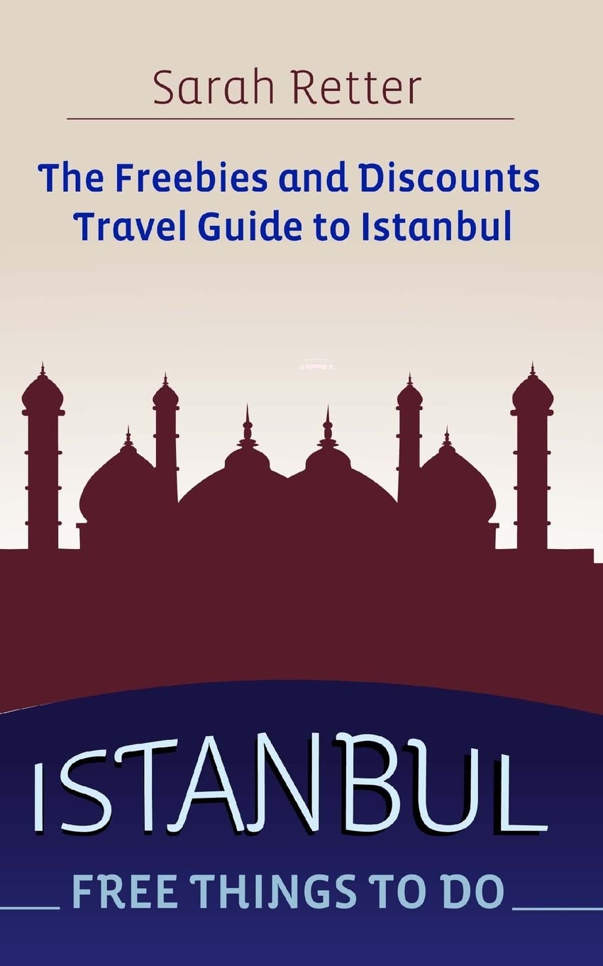 Istanbul: Free Things to Do: The freebies and discounts travel guide to Istanbul (FREEBIES FOR TRAVELERS)
