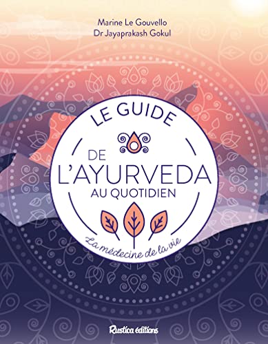 Le guide de l'ayurveda au quotidien: La médecine de la vie