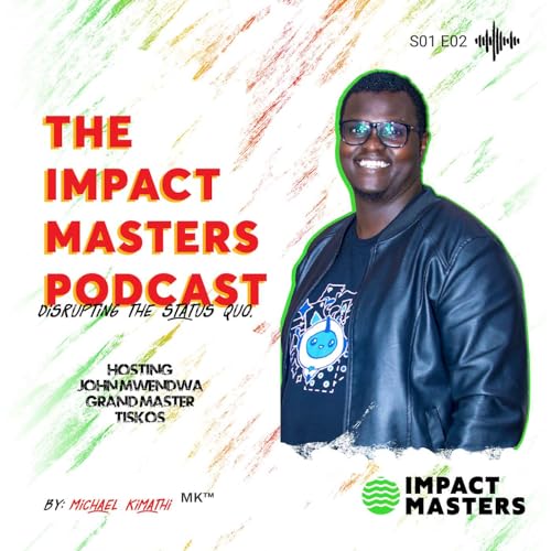 The Business of Design, Creative Strategy for Fintech, and Leading DroidconKe with John Mwendwa | Impact Masters Podcast