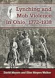 Lynching and Mob Violence in Ohio, 1772-1938