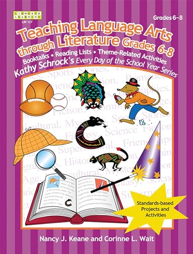 Teaching Language Arts Through Literature, Grades 6-8 (Kathy Schrock's Every Day of the School Year Series)