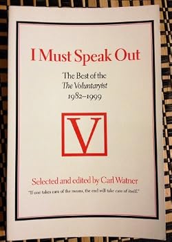 Paperback I Must Speak Out: The Best of The Voluntaryist 1982-1999 Book