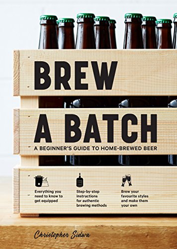 Brew A Batch A Beginner S Guide To Home Brewed Beer English Edition Ebook Sidwa Christopher Amazon De Kindle Shop