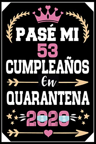 Mon Pasé Mi 53 Cumpleaños En Cuarentena 2020: Regalo de cumpleaños de 53 años para mujeres hombre mama papa, regalo de cumpleaños para niñas tía novia ... de cumpleaños 53 años, 15.24x22.86 cm