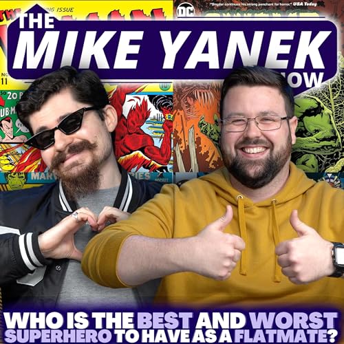 Who Is The BEST And WORST SUPERHERO To Have Aa A FLATMATE? | The Mike Yanek Show #137 w/ Liam Tuffy