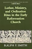 Luther, Ministry, and Ordination Rites in the Early Reformation Church (Renaissance and Baroque)