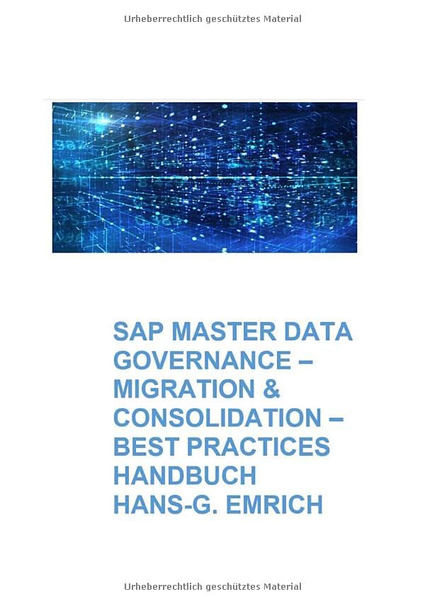 SAP Master Data Governance – Datenmigration & Consolidation - Best Practices Handbuch mit Anwendungsbeispielen: SAP MDG Datenmigration & ... Practices Handbuch mit Anwendungsbeispielen