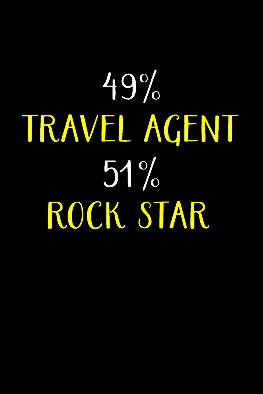 49% TRAVEL AGENT 51% ROCK STAR: Travel Agent Gifts - Blank Lined Notebook Journal – (6 x 9 Inches) – 120 Pages