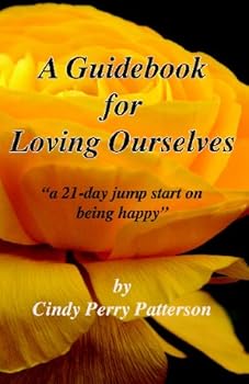 A Guidebook for Loving Ourselves: A 21 Day Jump Start on Being Happy