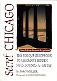 Secret Chicago: The Unique Guidebook to Chicago's Hidden Sites, Sounds & Tastes (Secret Guides)