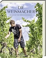 Die Weinmacher: Ein Jahr mit den fränkischen Winzern 3869139927 Book Cover