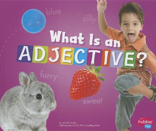 What Is an Adjective? (Pebble Plus: Parts of Speech)      Library Binding – February 1, 2013