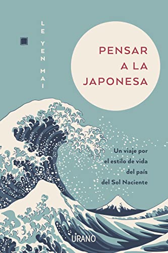 Pensar A La Japonesa: Un Viaje Por El Estilo De Vida Del País Del Sol Naciente Crecimiento Personal Pensar A La Japonesa: Un Viaje Por El Estilo De Vida Del País Del Sol Naciente Crecimiento Personal