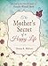 The Mother's Secret of a Happy Life: Inspired by the Beloved Classic by Hannah Whitall Smith