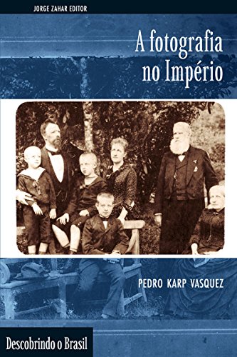 A Fotografia no Império (Descobrindo o Brasil)