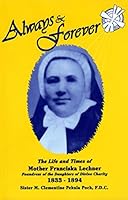 Always and forever: The life and times of Mother Franciska Lechner, foundress of the Daughters of Divine Charity, 1833-1894 1883520045 Book Cover