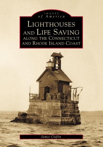 Lighthouses and Life Saving Along the CT/RI Coast (CT) (Images of America)