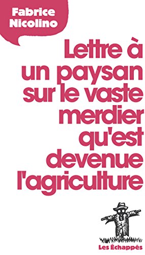 Télécharger Lettre à un paysan sur le vaste merdier qu'est devenue l'agriculture (LETTRE A) livre En ligne