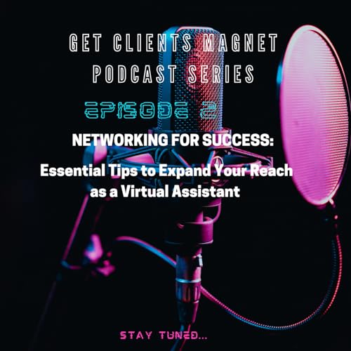 Episode 2: Networking for Success: Essential Tips to Expand Your Reach as a Virtual Assistant