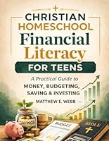 A Christian Homeschool Guide: For Teens On Financial Literacy and Money Management B0F2F6JQTZ Book Cover