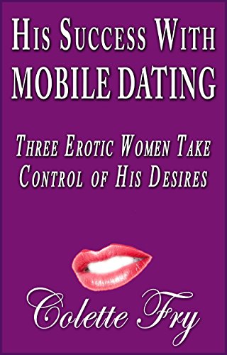 His Success With Mobile Dating: Three Erotic Women Take Control Of His Desires (Older Women Book 16) (English Edition)