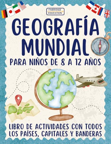 Geografía mundial para niños de 8 a 12 años: Libro de actividades con todos los países, capitales y banderas