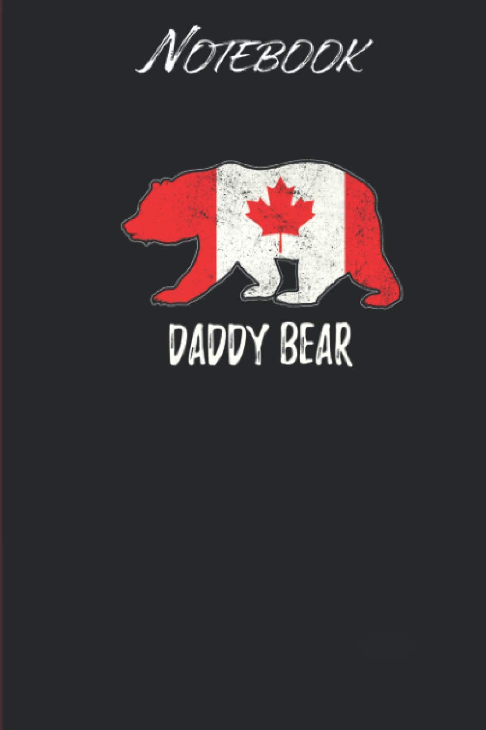 Canada Flag Papa Canadian Bear for Him: Notebook Gift - 114 Pages - 6x9 Inches: Black Soft Cover