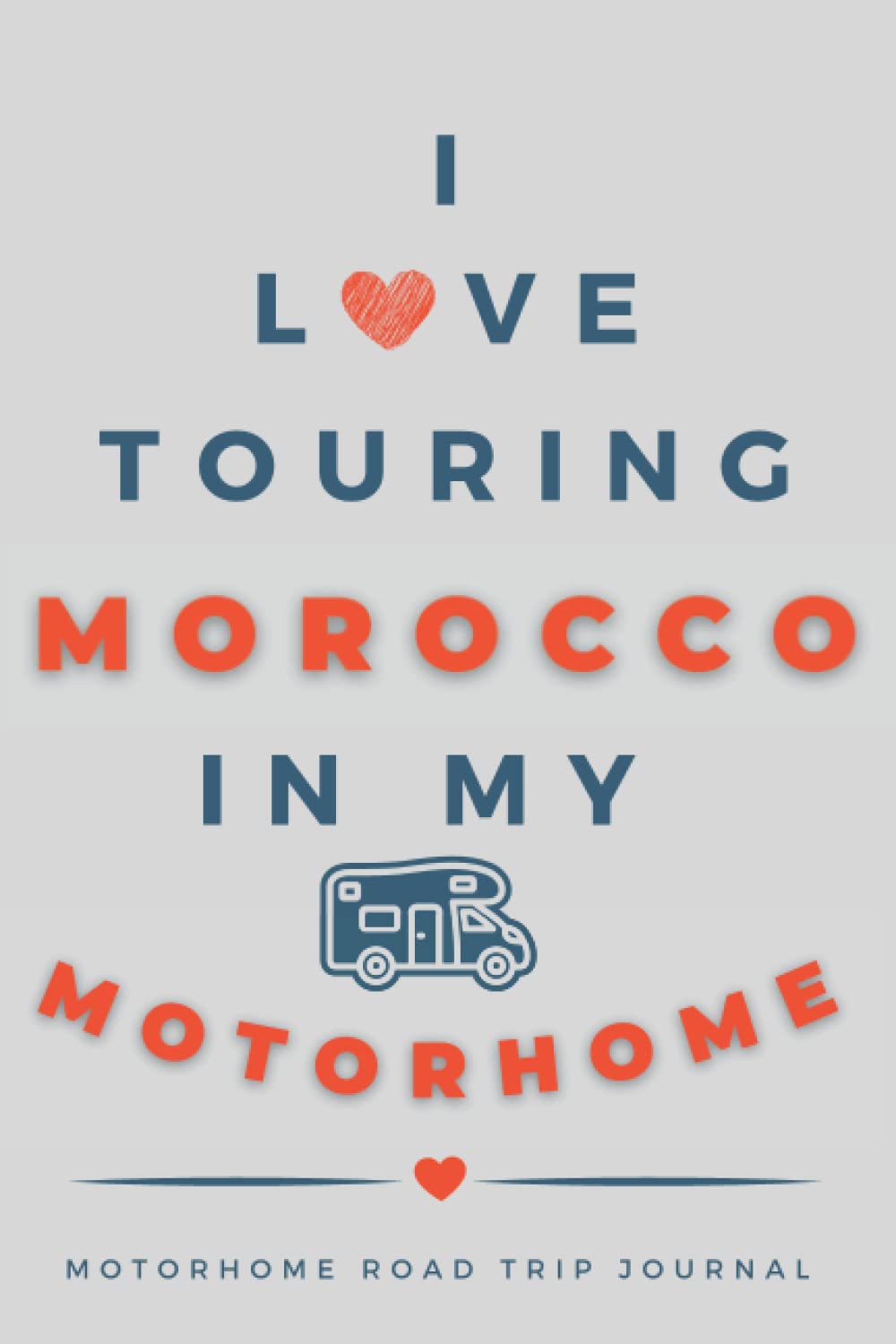 Independently published I Love Touring Morocco In My Motorhome: - The Must Have Road Trip Travel Journal for your Moroccan Motorhome Adventure.