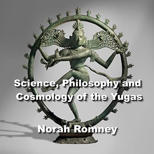Science, Philosophy and Cosmology of the Yugas by Norah Romney episode artwork