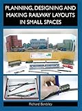 Planning, Designing and Making Railway Layouts in Small Spaces
