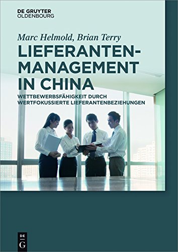 Lieferantenmanagement in China: Wettbewerbsfähigkeit durch wertfokussierte Lieferantenbeziehungen (German Edition)
