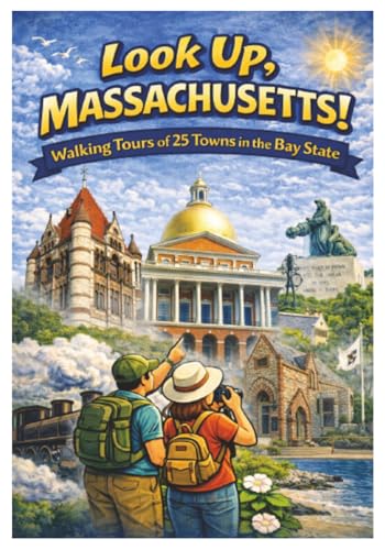 Look Up, Massachusetts!: Walking Tours of 25 Towns In The Bay State (Look Up, America! Series)