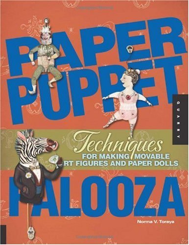 Paper Puppet Palooza: Techniques for Making Moveable Art Figures and Paper Dolls: Moveable Art Figures to Surprise and Delight