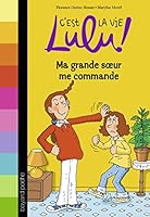 C'est la vie Lulu, Tome 01: Ma grande soeur me commande 2747063321 Book Cover