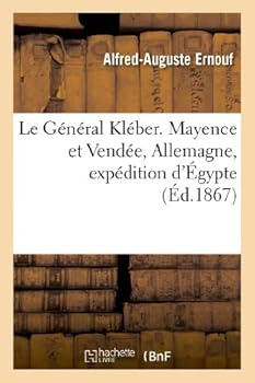 Paperback Le Général Kléber. Mayence Et Vendée, Allemagne, Expédition d'Égypte [French] Book