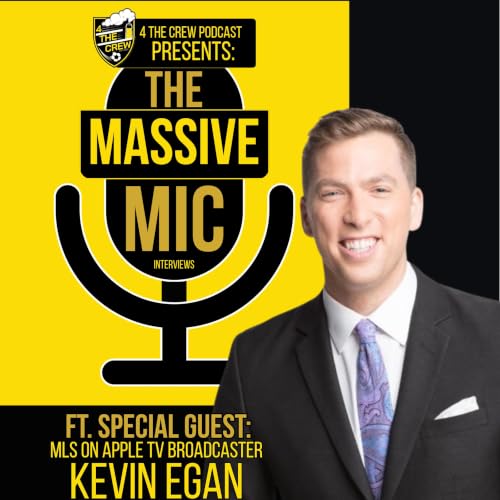 The Man Behind MLS 360 | MLS on Apple TV Broadcaster Kevin Egan Joins the Pod | The Massive Mic