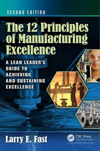 The 12 Principles of Manufacturing Excellence : A Lean Leaders Guide to Achieving and Sustaining Excellence, 2nd Edition