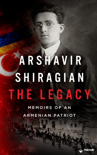 Arshavir Shiragian - The Legacy: Memoirs of an Armenian Patriot