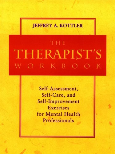 The Therapist's Workbook: Self-Assessment, Self-Care, and Self-Improvement Exercises for Mental Health Professionals