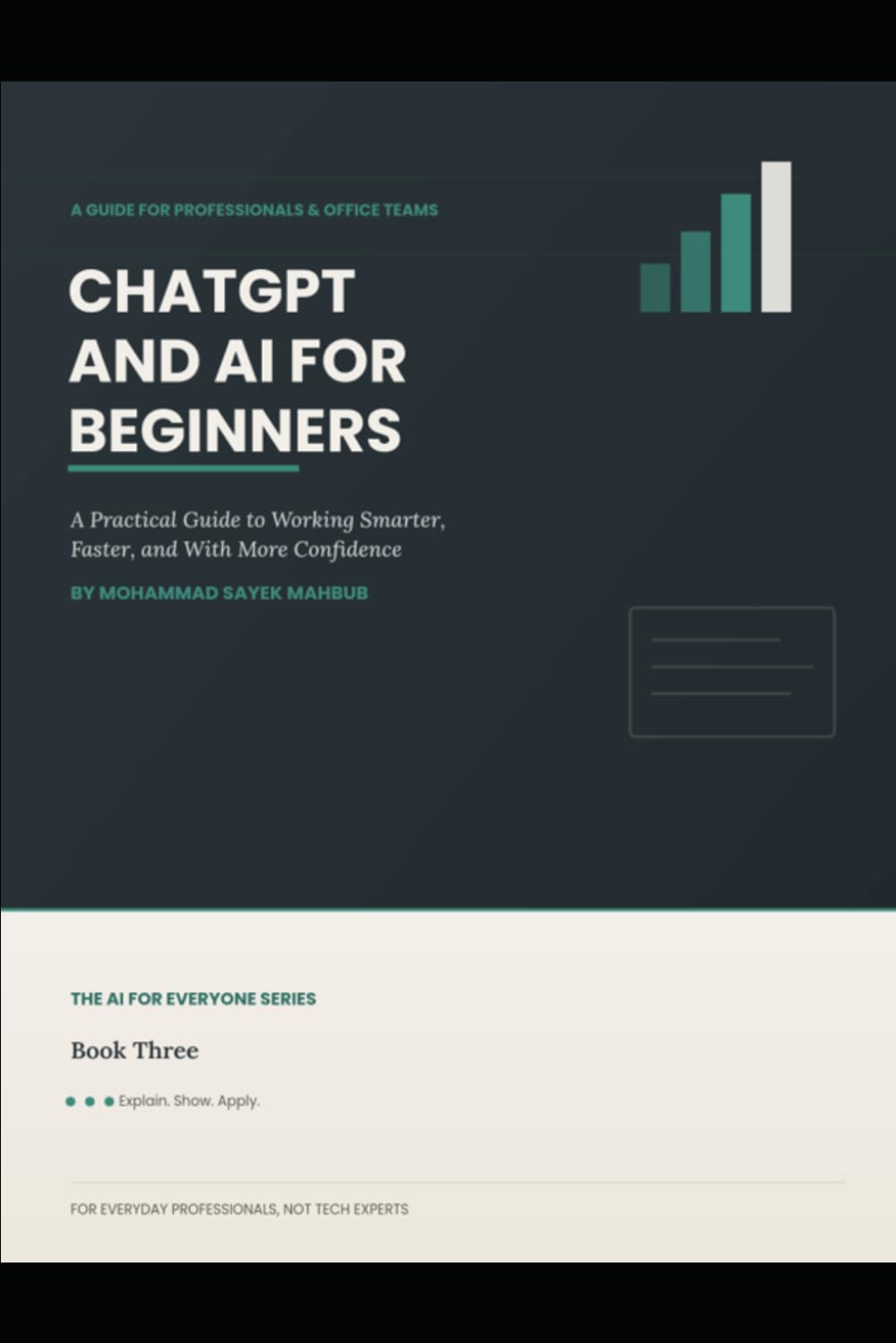 Chatgpt and AI for Beginners: A Practical Guide to Working Smarter, Faster and With More Confidence (The AI For Everyone)