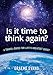 Is it time to think again?: A travel-guide for life's greatest quest