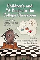 Children's and YA Books in the College Classroom: Essays on Instructional Methods 0786495022 Book Cover