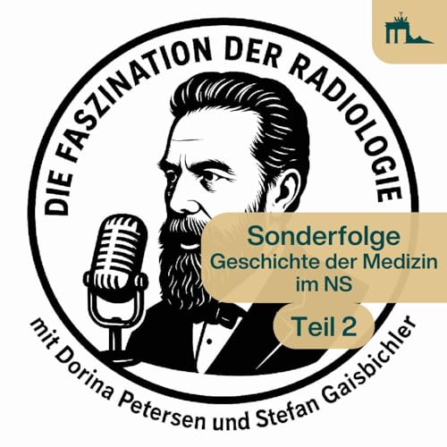 Sonderfolge: Geschichte der Medizin im NS (Teil 2) Crossover mit Faszination der Radiologie