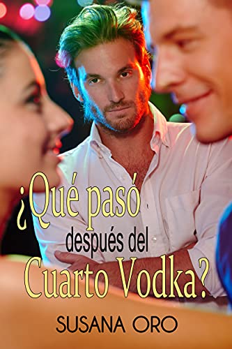 ¿Qué pasó después del cuarto vodka?: Romántica contemporánea. Comedia romántica. intriga romántica