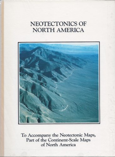 Neotectonics of North America: Decade Map Volume to Accompany the Neotectonic Maps, Part of the Continent-Scale Maps of North America (Geology of North America)