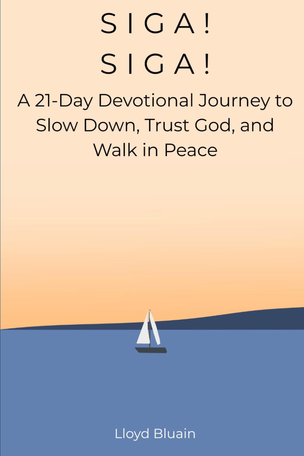SIGA! SIGA!: A 21-Day Devotional Journey to Slow Down, Trust God, and Walk in Peace