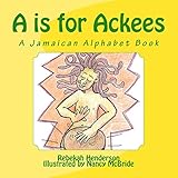 A is for Ackees: A Jamaican Alphabet Book